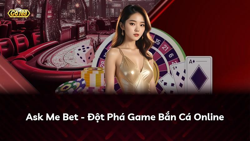 Ask Me Bet - Đột Phá Game Bắn Cá Online