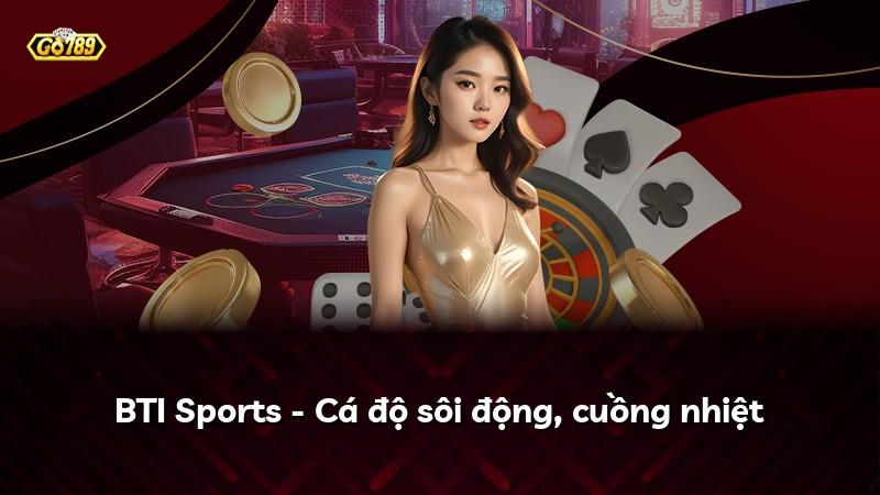BTI Sports - Cá độ sôi động, cuồng nhiệt