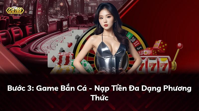 Bước 3: Game Bắn Cá - Nạp Tiền Đa Dạng Phương Thức