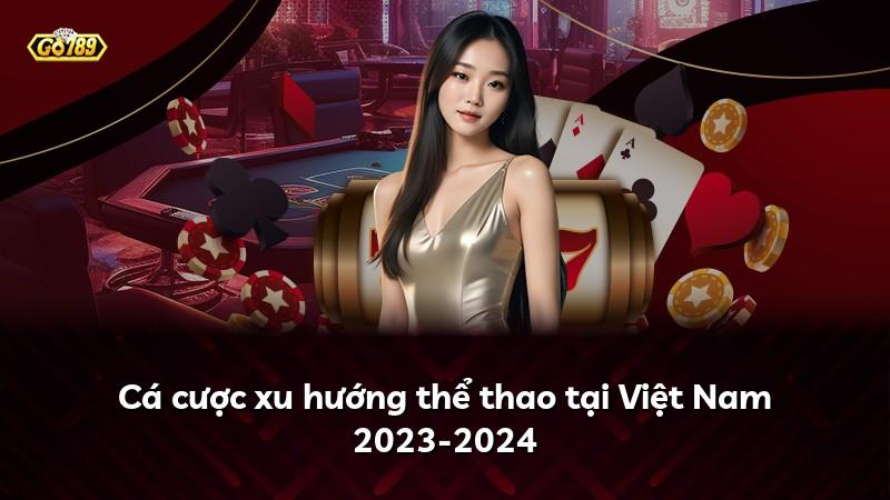 Cá cược xu hướng thể thao tại Việt Nam 2023-2024