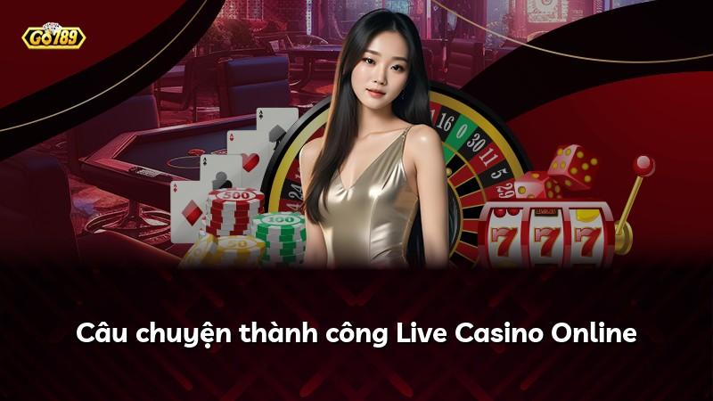 Câu chuyện thành công Live Casino Online
