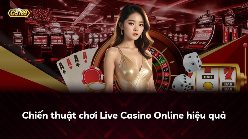 Chiến thuật chơi Live Casino Online hiệu quả