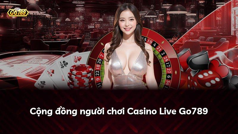 Cộng đồng người chơi Casino Live Go789