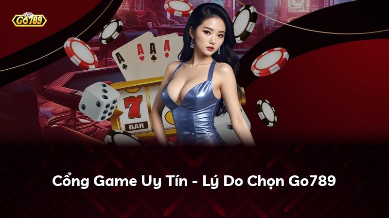 Cổng Game Uy Tín - Lý Do Chọn Go789