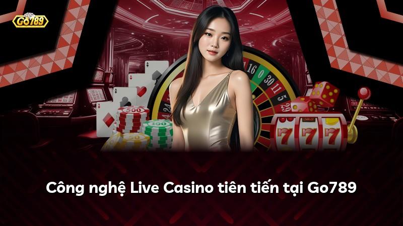 Công nghệ Live Casino tiên tiến tại Go789