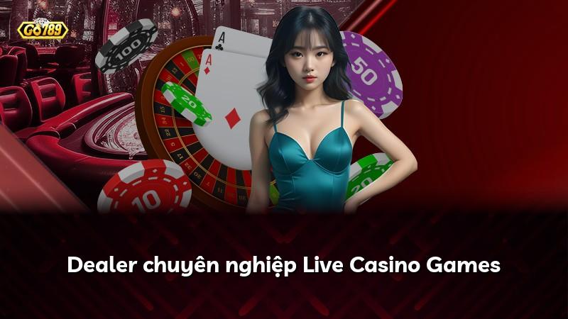 Dealer chuyên nghiệp Live Casino Games