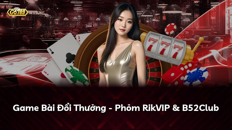 Game Bài Đổi Thưởng - Phỏm RikVIP & B52Club