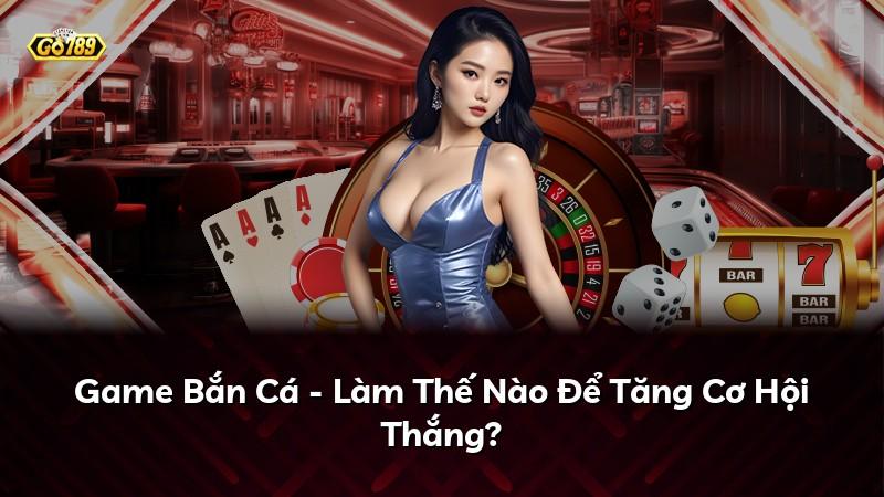 Game Bắn Cá - Làm Thế Nào Để Tăng Cơ Hội Thắng?