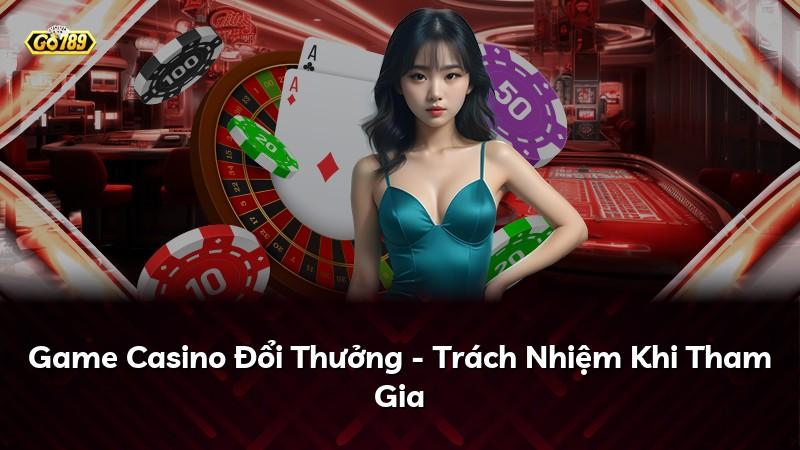 Game Casino Đổi Thưởng - Trách Nhiệm Khi Tham Gia