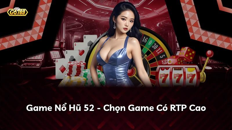 Game Nổ Hũ 52 - Chọn Game Có RTP Cao