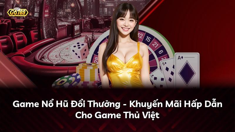Game Nổ Hũ Đổi Thưởng - Khuyến Mãi Hấp Dẫn Cho Game Thủ Việt