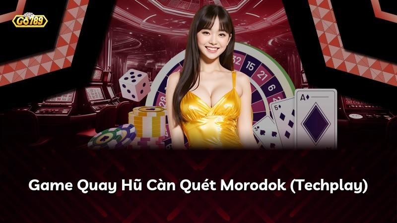 Game Quay Hũ Càn Quét Morodok (Techplay)