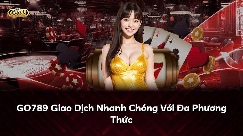 GO789 Giao Dịch Nhanh Chóng Với Đa Phương Thức