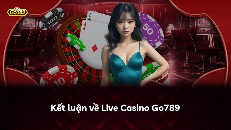 Kết luận về Live Casino Go789