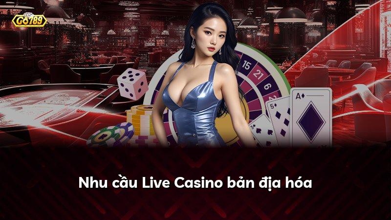 Nhu cầu Live Casino bản địa hóa