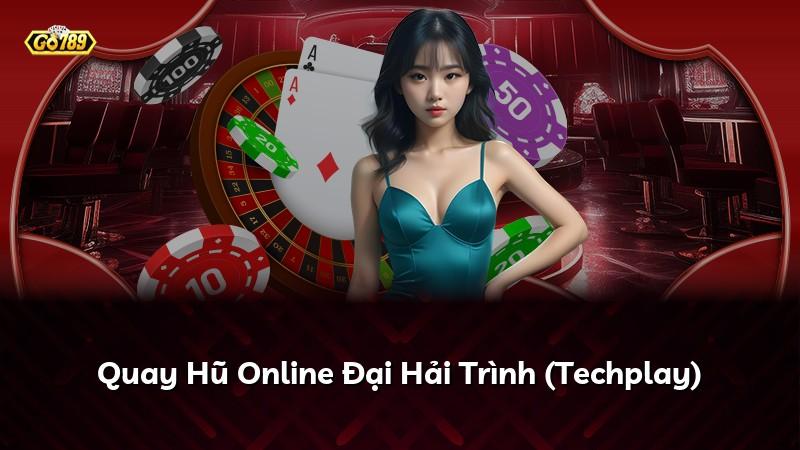 Quay Hũ Online Đại Hải Trình (Techplay)