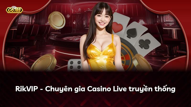 RikVIP - Chuyên gia Casino Live truyền thống