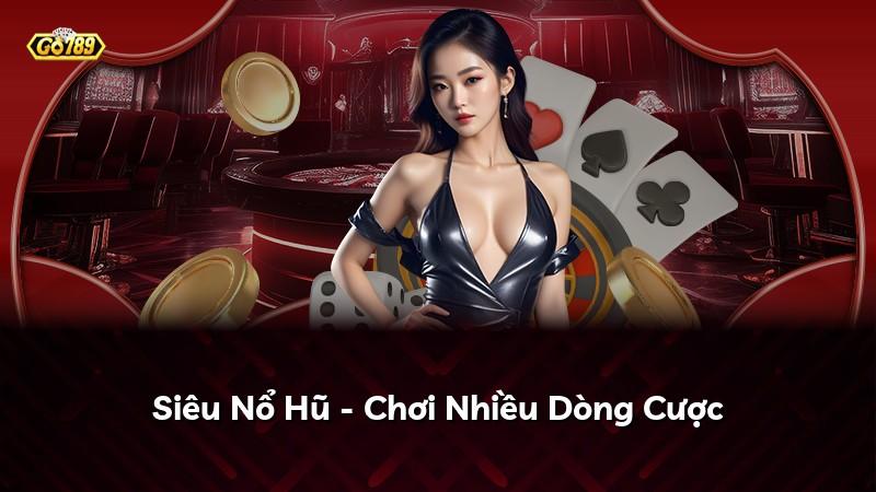 Siêu Nổ Hũ - Chơi Nhiều Dòng Cược