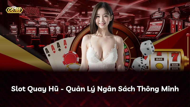 Slot Quay Hũ - Quản Lý Ngân Sách Thông Minh