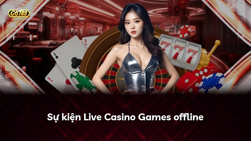 Sự kiện Live Casino Games offline