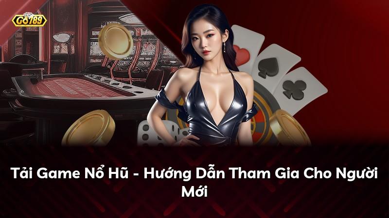 Tải Game Nổ Hũ - Hướng Dẫn Tham Gia Cho Người Mới