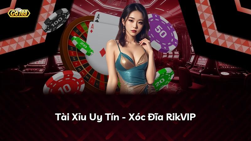 Tài Xỉu Uy Tín - Xóc Đĩa RikVIP