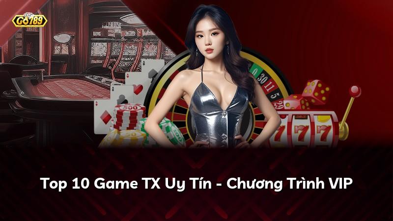 Top 10 Game TX Uy Tín - Chương Trình VIP