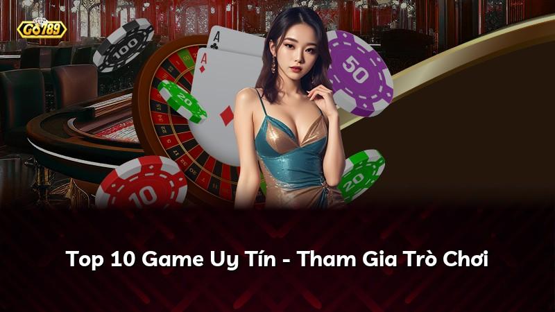 Top 10 Game Uy Tín - Tham Gia Trò Chơi