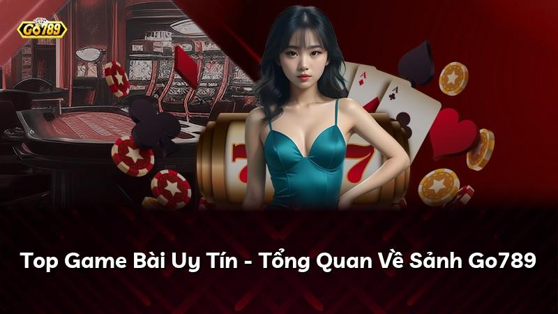 Top Game Bài Uy Tín - Tổng Quan Về Sảnh Go789