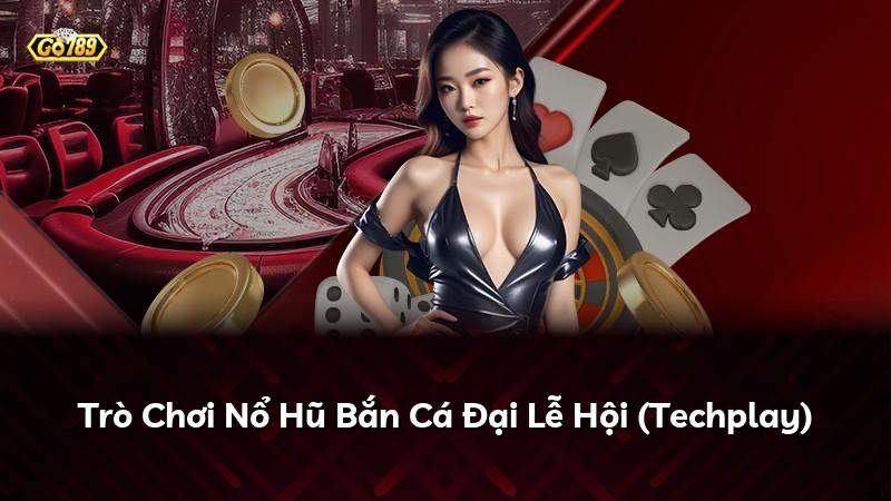 Trò Chơi Nổ Hũ Bắn Cá Đại Lễ Hội (Techplay)